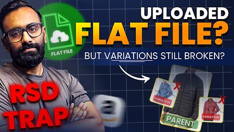 Amazon Flat File Uploaded, But Variations STILL Broken? Here's the REAL Fix (Exposing the RSD Trap)