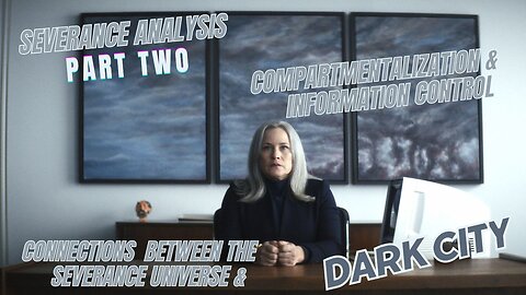 Severance Analysis 2: Life in a Simulation? Part 2 Compartmentalization & Information Control