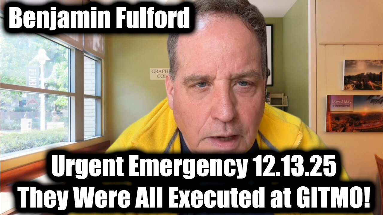 Benjamin Fulford Urgent Emergency 12.13.25 - They Were All Executed at GITMO!