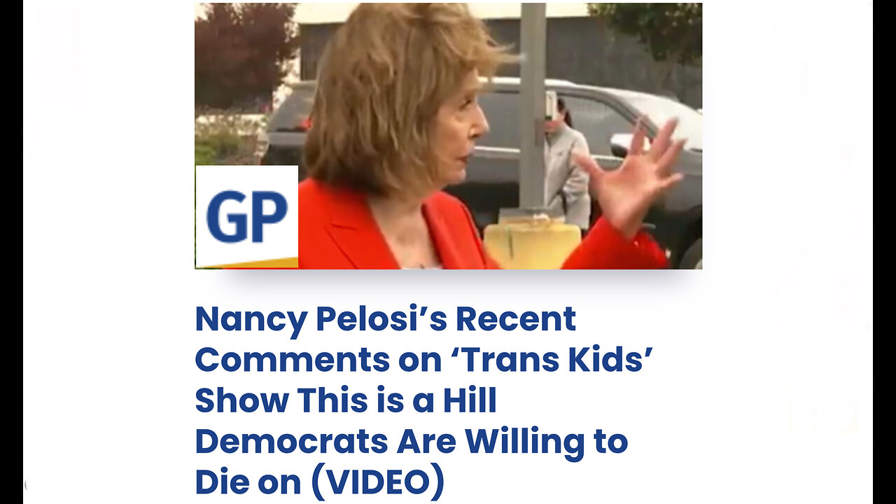 Nancy Pelosi’s Recent Comments on ‘Trans Kids’ Show This is a Hill Democrats Are Willing to Die on