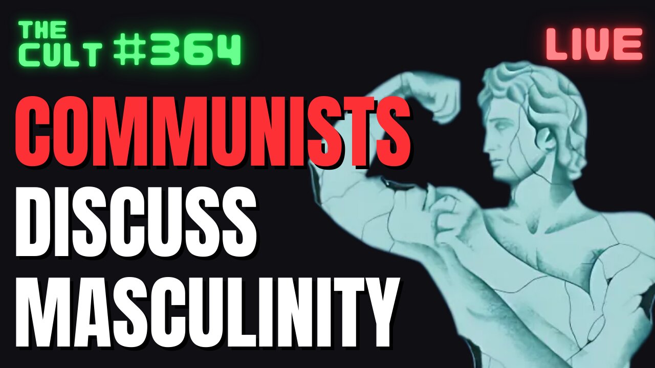 The Cult #364: Communists Teach Masculinity