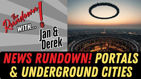 News Rundown! Above and Below... Strange Events are unfolding!