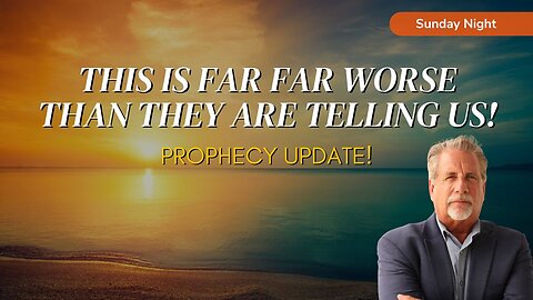 Prophecy Update! This Is Far Far Worse Than They Are Telling Us!