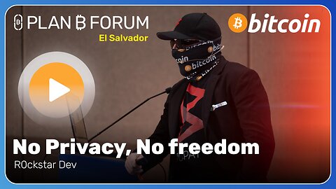 No Privacy, No Freedom - R0ckstar Dev | Plan ₿ Forum