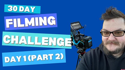 30 Filmmaking Challenge Day 1 (Part 2)