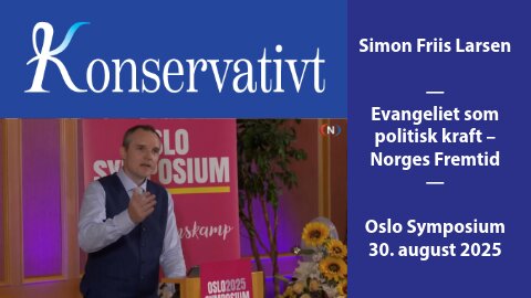 Evangeliet som politisk kraft – Norges fremtid (Simon Friis Larsen – Oslo Symposium 2025)