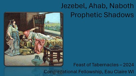 Jezebel, Ahab, Naboth, Jehu - Prophetic Shadows