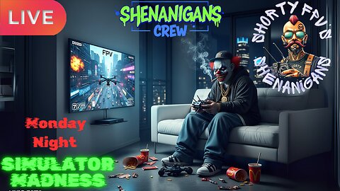 ShortyFPV's SHENANIGANS: Monday Night Simulator MADNESS