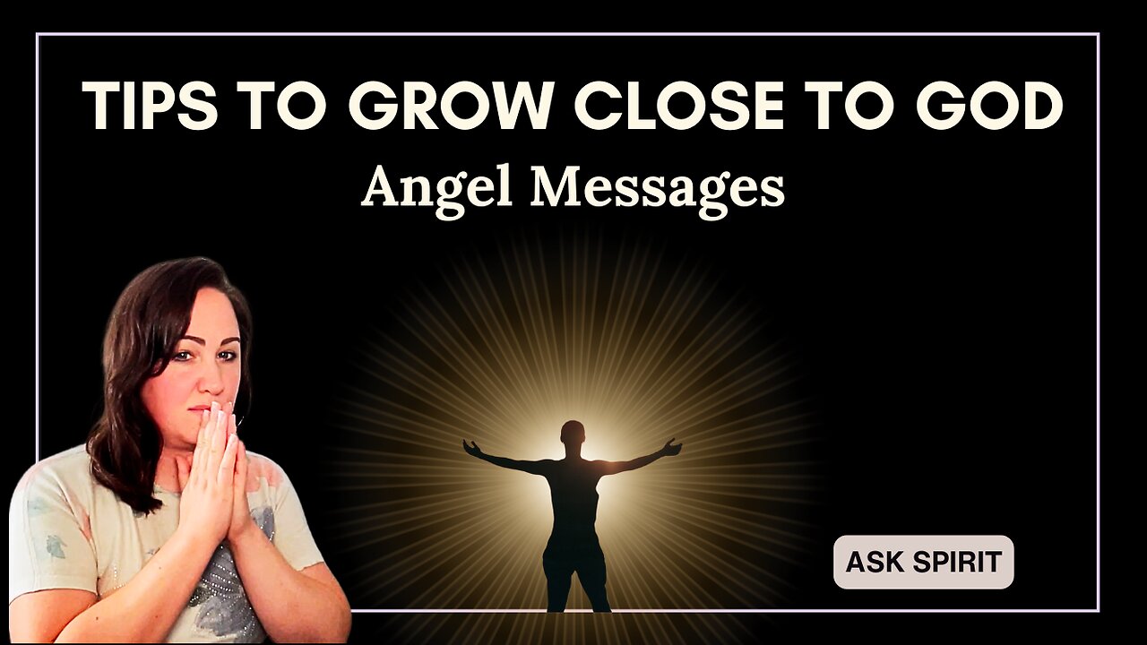 ANGEL MESSAGES TO GROW CLOSER TO GOD SOURCE CONSCIOUSNESS #angelmessages
