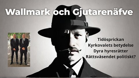 Wallmark och Gjutarenäfve. Tidösprickan, Kyrkovalet och Rättsväsendet politiskt?