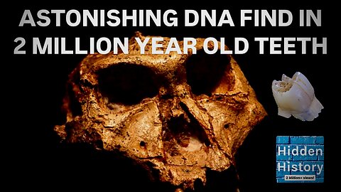 Ancient DNA finds from 2 million year old human relative’s teeth astonish scientists