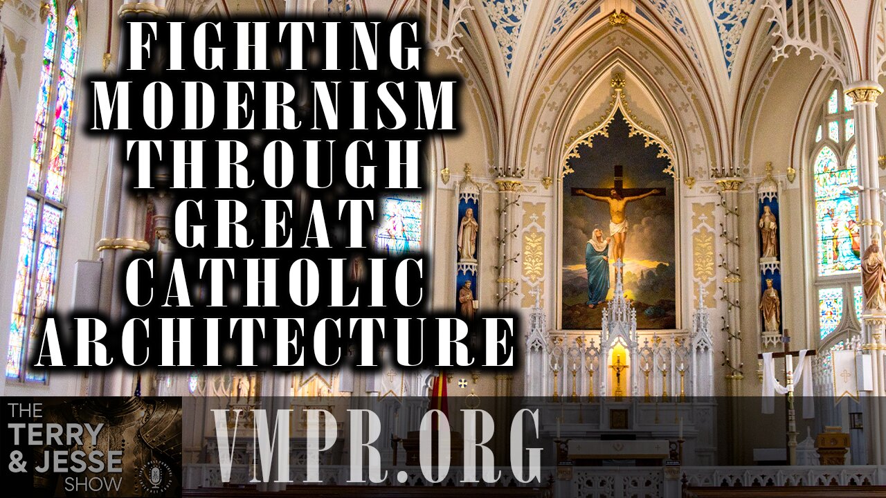 02 Jun 25, The Terry & Jesse Show: Fighting Modernism Through Great Catholic Architecture