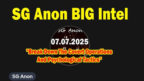 SG Anon BIG Intel July 7: "Break Down The Covert Operations And Psychological Tactics"