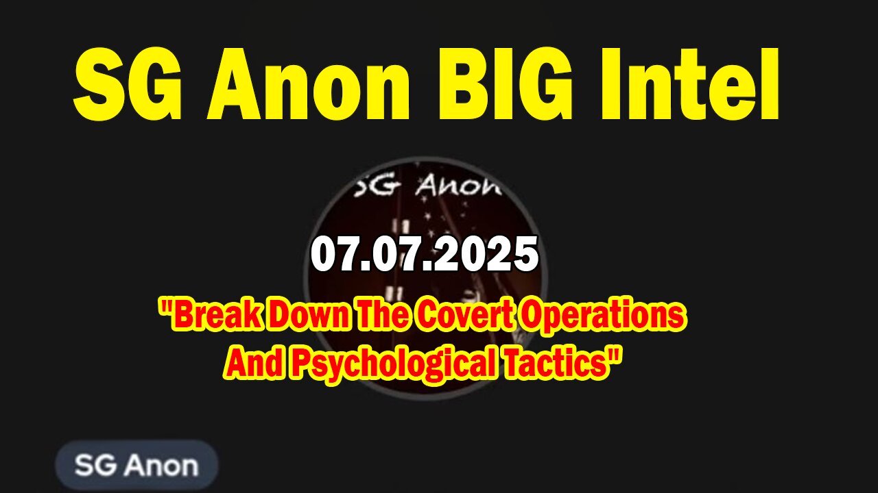 SG Anon BIG Intel July 7: "Break Down The Covert Operations And Psychological Tactics"