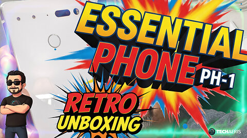 Retro Unboxing Essential Phone PH 1 (2017) Running Android 15
