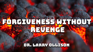 Forgiveness Without Revenge - Dr. Larry Ollison - August 31, 2025