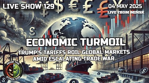 LIVE SHOW 129: ECONOMIC TURMOIL – TRUMP’S TARIFFS IGNITE GLOBAL CHAOS!