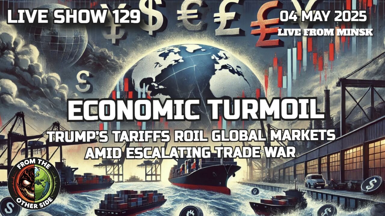 LIVE SHOW 129: ECONOMIC TURMOIL – TRUMP’S TARIFFS IGNITE GLOBAL CHAOS!