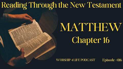 Reading Through The New Testament: Matthew Chapter 16
