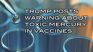 Trump Posts Warning About Toxic Mercury In Vaccines