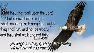 JUAN O SAVIN- GOD has HIS Timing- Blessed2Teach 9 11 2025