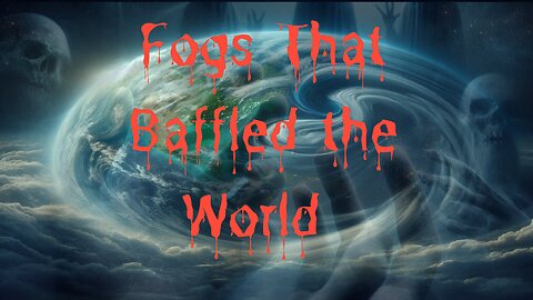 Mysterious Fogs That Baffled the World