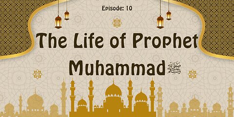 The Life of Prophet Muhammad ﷺ | A Journey Through History | Part- 10