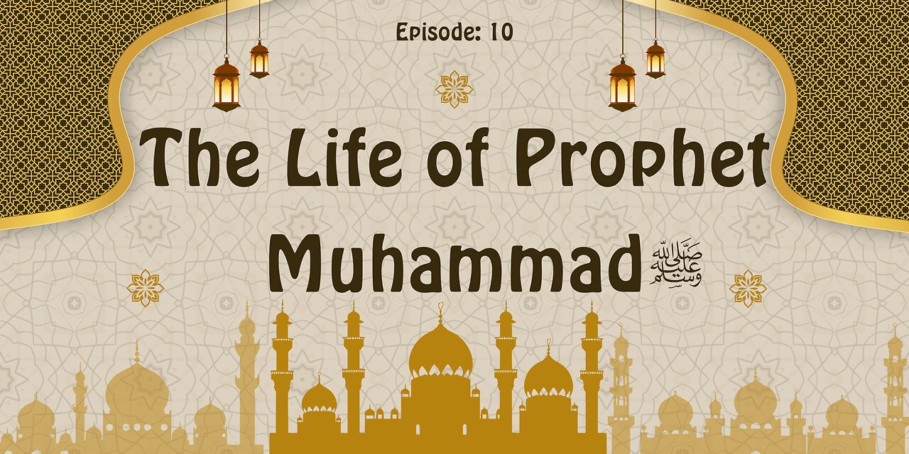 The Life of Prophet Muhammad ﷺ | A Journey Through History | Part- 10