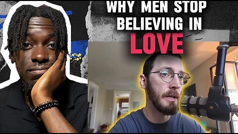 Why men stop believing in love.