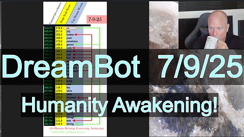 DreamBot 7/9/25: Humanity Awakening!