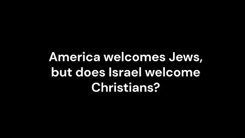 America welcomes Jews, but does Israel welcome Christians?