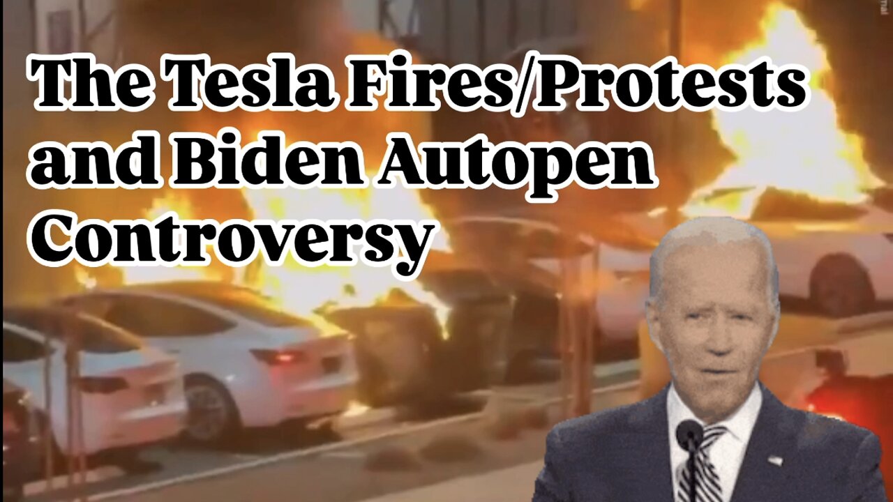 The Joe Biden Autopen Controversy And The Tesla Protests / Fires