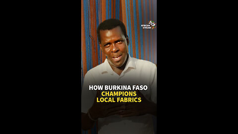 HOW BURKINA FASO CHAMPIONS LOCAL FABRICS