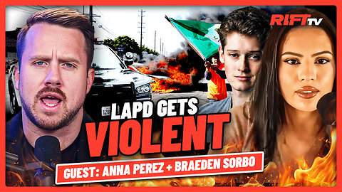 LAPD Shot ME?! Rioters RAN OVER, US Attacking Iran? | The Rift | Guest: Anna Perez + Braeden Sorbo
