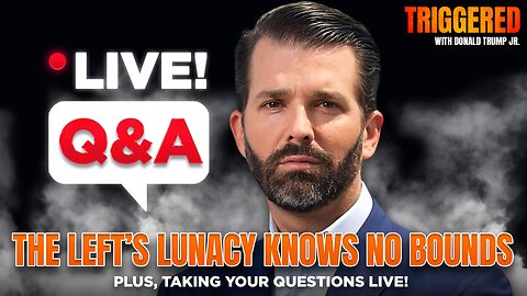 The Left’s Lunacy Knows No Bounds, Plus Taking Your Questions Live! | Triggered Ep234