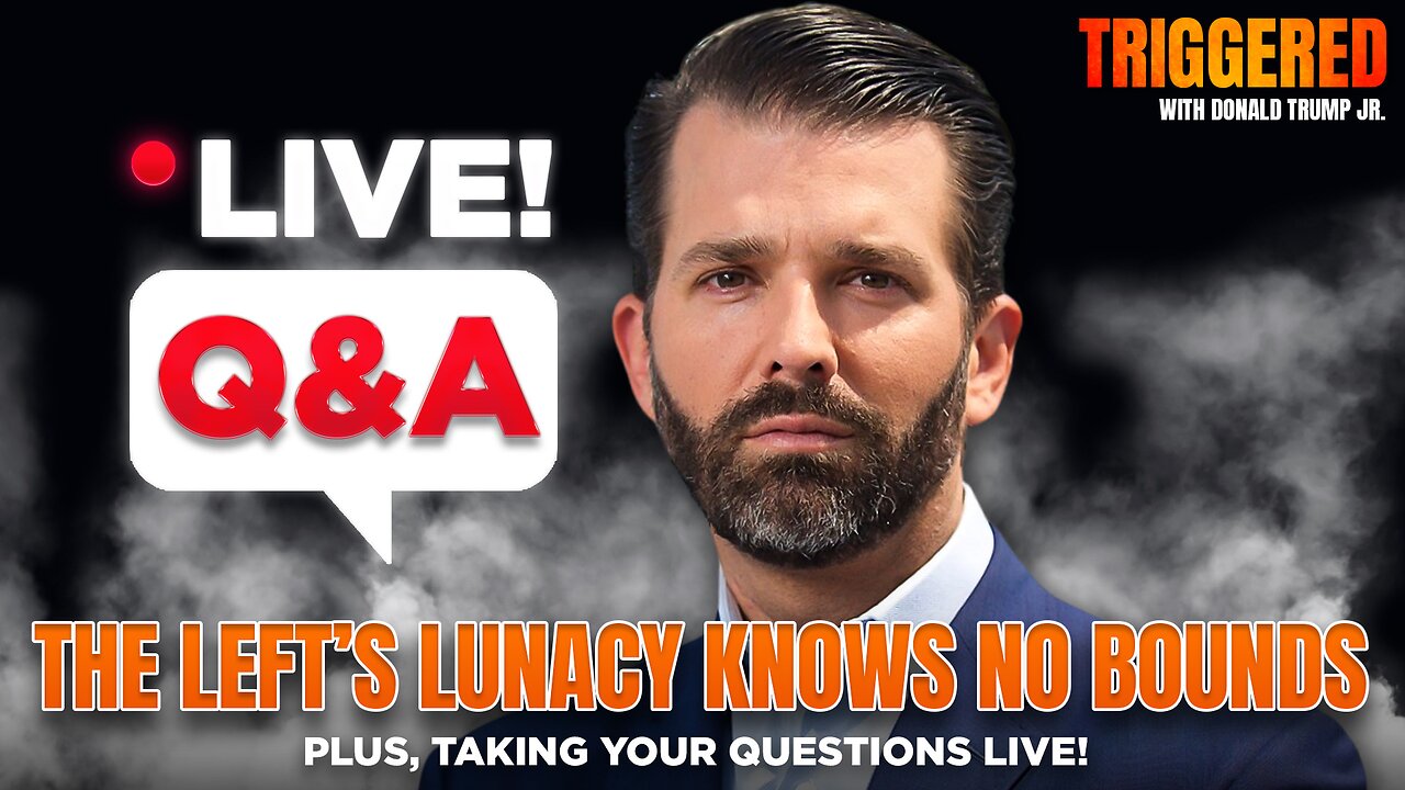 The Left’s Lunacy Knows No Bounds, Plus Taking Your Questions Live! | Triggered Ep234