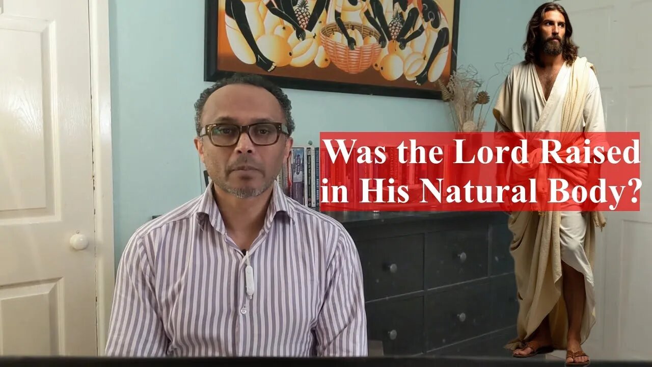 Was the Lord Raised in a Natural Body? | A Guarantee for the Living and the Dead!