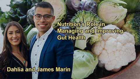 The Role of Nutrition in Managing Gut Health with James Marin and Dahlia Marin