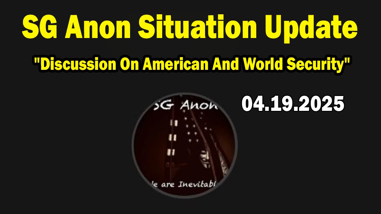 SG Anon & Brad Wozny Situation Update Apr 19: "Discussion On American And World Security"