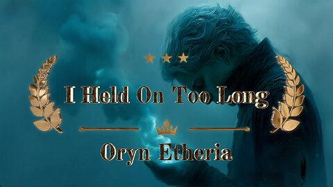 I HELD ON TOO LONG by Oryn Etheria (with lyrics)