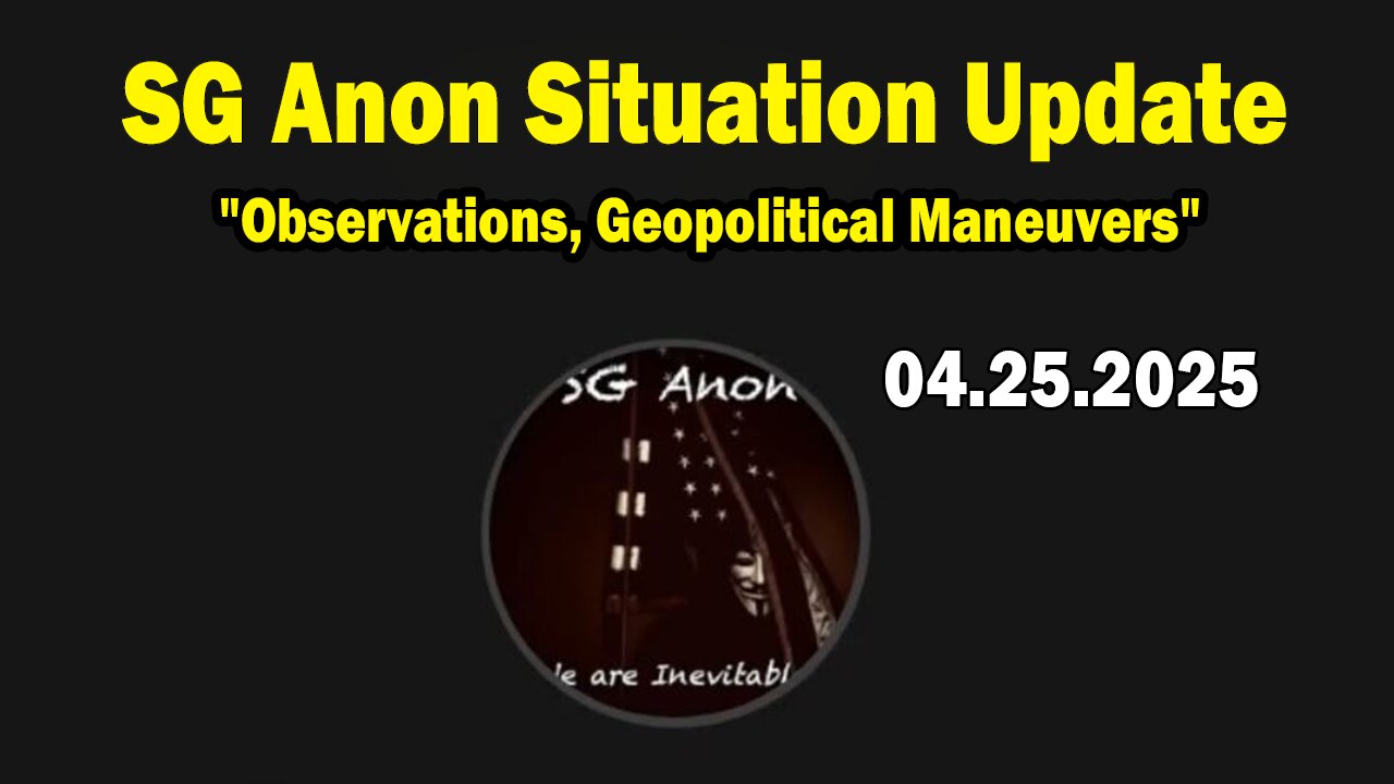 SG Anon & Jenni Jerread Situation Update Apr 25: "Observations, Geopolitical Maneuvers"