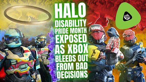 Halo Disability Pride Month EXPOSED, AS Xbox Bleeds Out From Bad Decisions
