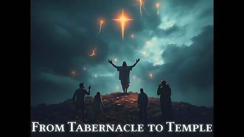 From Tabernacle to Temple: Why it Matters!