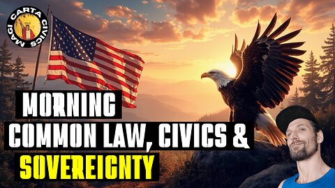 Morning Common Law Sovereignty & Civics