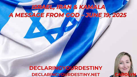 ISRAEL, IRAN & KAMALA - A MESSAGE FROM GOD – JUNE 19, 2025