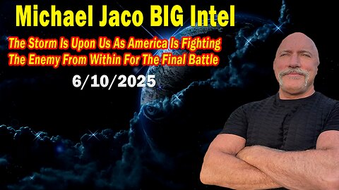 Michael Jaco BIG Intel June 10: "The Storm Is Upon Us As America Is Fighting The Enemy! Breaking News By Michael Jaco"