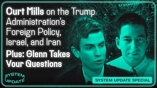 Curt Mills on the Trump Administration's Foreign Policy, Israel, and Iran; Plus: Glenn Takes Your Questions | SYSTEM UPDATE #456