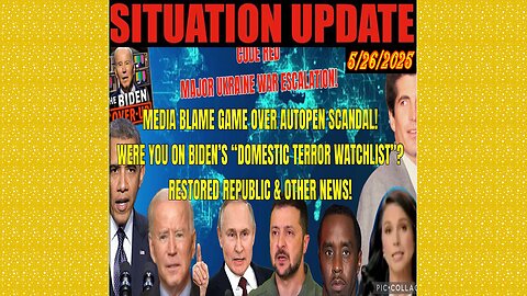 SITUATION UPDATE 5/26/25 - Media Blame Game Over Autopen Scandal! Were You On Biden's "Domestic Terror Watchlist"?