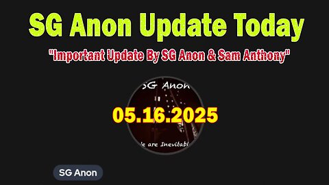 SG Anon BIG Intel May 16: "Important Update By SG Anon & Sam Anthony"