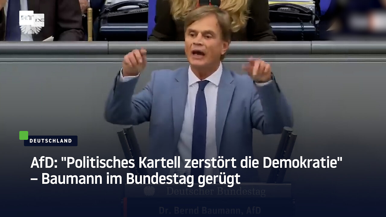 AfD: "Politisches Kartell zerstört die Demokratie" – Baumann im Bundestag gerügt